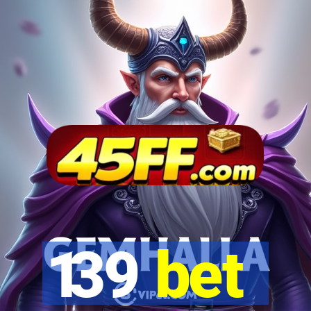 139 bet